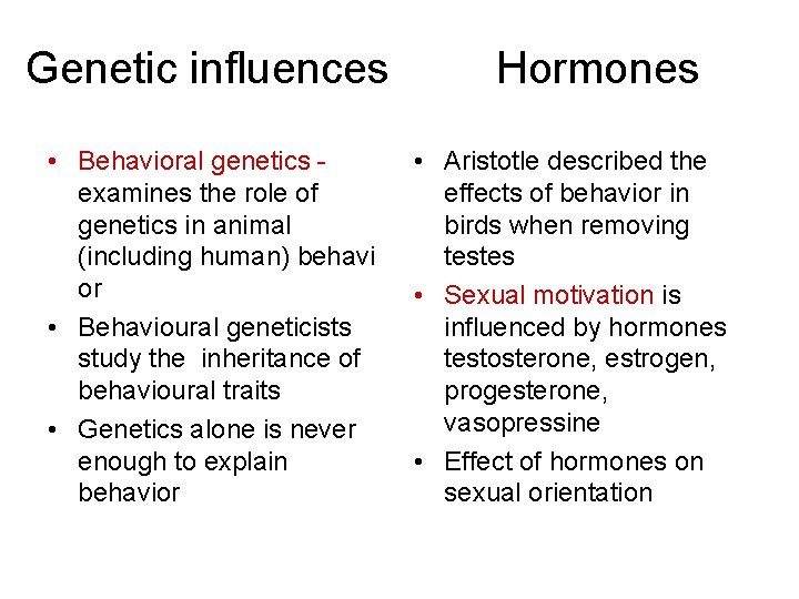 Genetic influences • Behavioral genetics examines the role of genetics in animal (including human)
