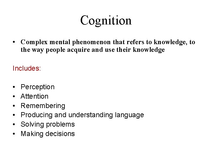 Cognition • Complex mental phenomenon that refers to knowledge, to the way people acquire