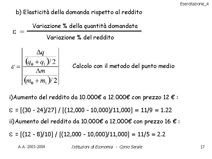 Esercitazione_4 b) Elasticità della domanda rispetto al reddito = Variazione % della quantità domandata