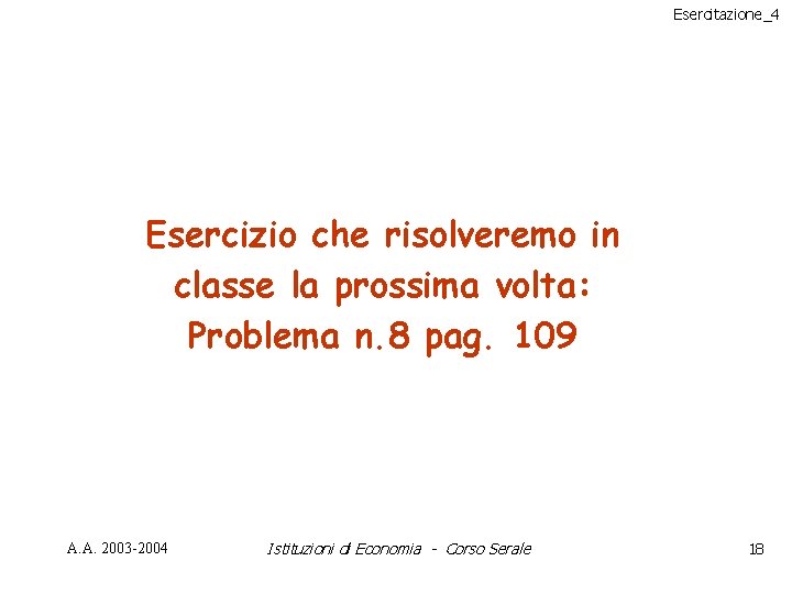 Esercitazione_4 Esercizio che risolveremo in classe la prossima volta: Problema n. 8 pag. 109