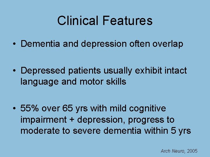Clinical Features • Dementia and depression often overlap • Depressed patients usually exhibit intact