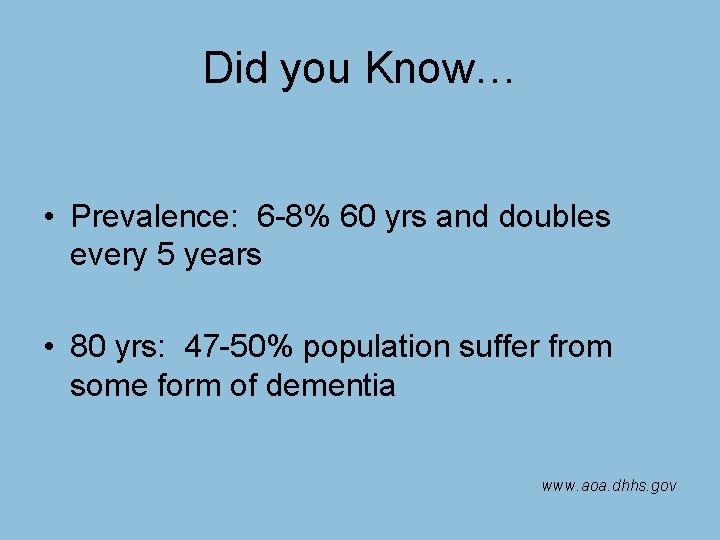 Did you Know… • Prevalence: 6 -8% 60 yrs and doubles every 5 years