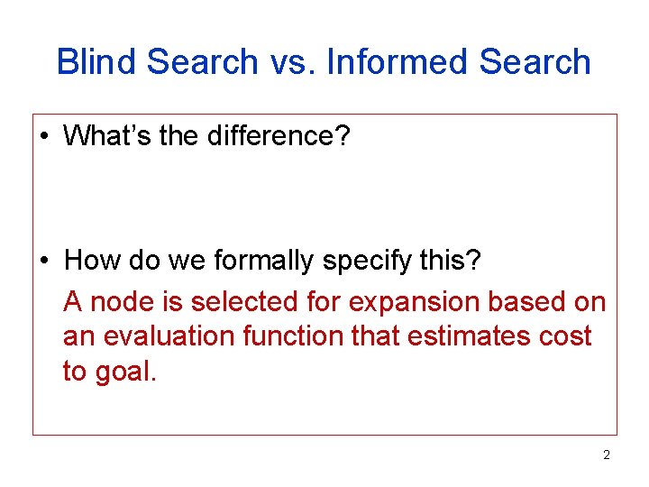 Blind Search vs. Informed Search • What’s the difference? • How do we formally