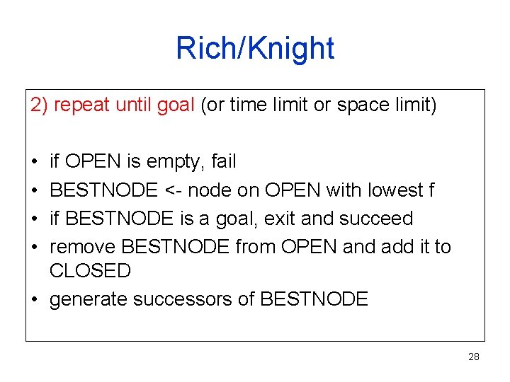 Rich/Knight 2) repeat until goal (or time limit or space limit) • • if