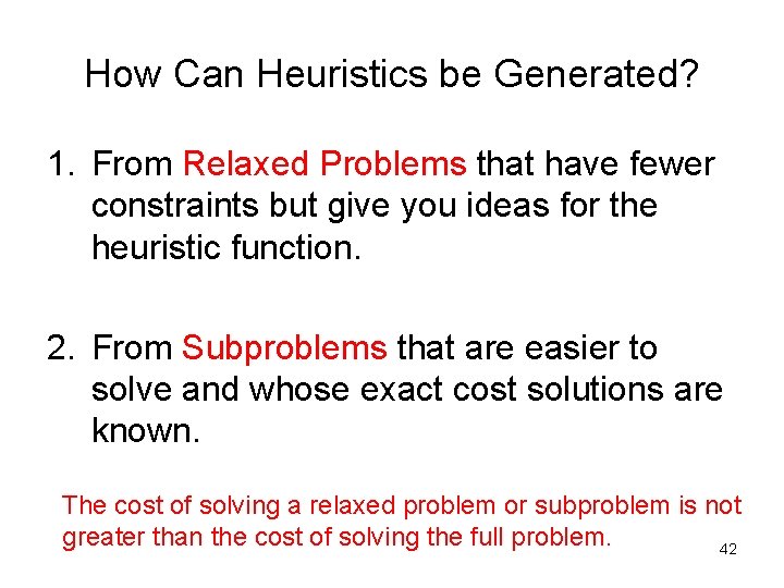 How Can Heuristics be Generated? 1. From Relaxed Problems that have fewer constraints but