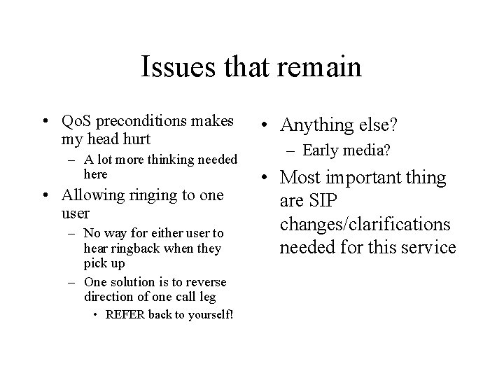Issues that remain • Qo. S preconditions makes my head hurt – A lot