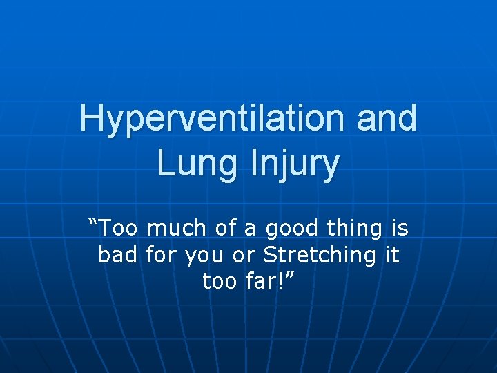 Hyperventilation and Lung Injury “Too much of a good thing is bad for you