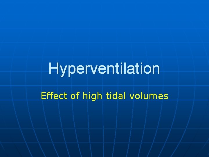 Hyperventilation Effect of high tidal volumes 