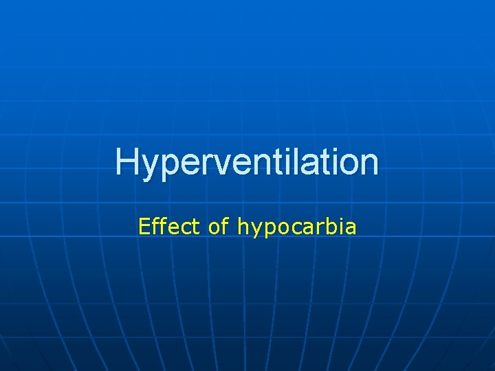 Hyperventilation Effect of hypocarbia 