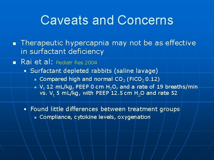 Caveats and Concerns n n Therapeutic hypercapnia may not be as effective in surfactant