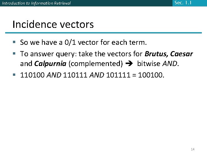 Introduction to Information Retrieval Sec. 1. 1 Incidence vectors § So we have a