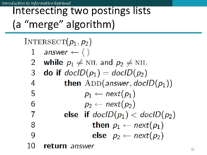 Introduction to Information Retrieval Intersecting two postings lists (a “merge” algorithm) 31 