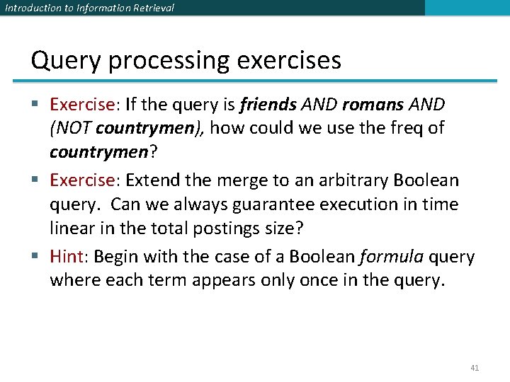Introduction to Information Retrieval Query processing exercises § Exercise: If the query is friends