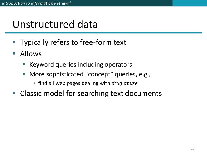 Introduction to Information Retrieval Unstructured data § Typically refers to free-form text § Allows