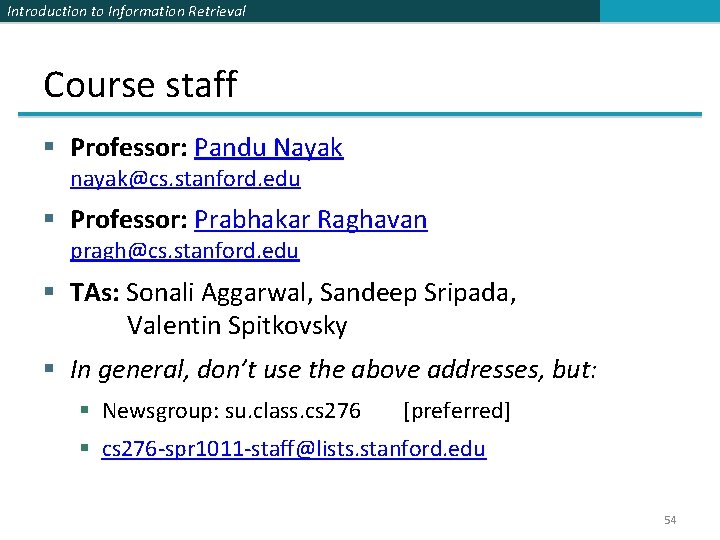 Introduction to Information Retrieval Course staff § Professor: Pandu Nayak nayak@cs. stanford. edu §