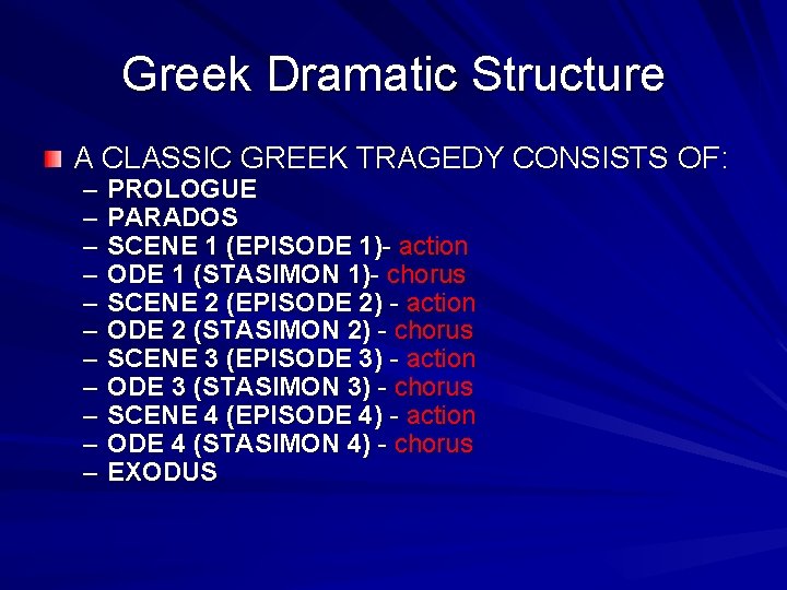 Greek Dramatic Structure A CLASSIC GREEK TRAGEDY CONSISTS OF: – – – PROLOGUE PARADOS