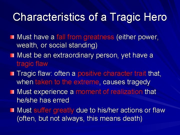 Characteristics of a Tragic Hero Must have a fall from greatness (either power, wealth,