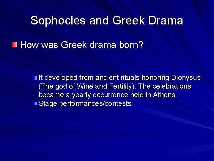 Sophocles and Greek Drama How was Greek drama born? It developed from ancient rituals