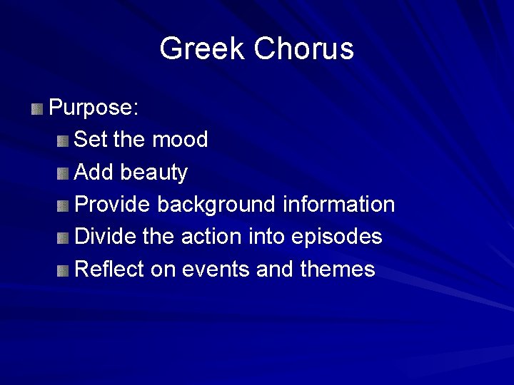 Greek Chorus Purpose: Set the mood Add beauty Provide background information Divide the action