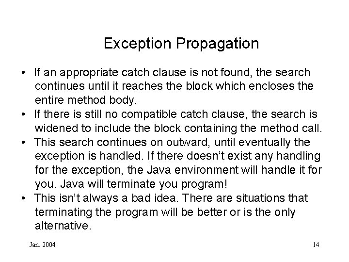 Exception Propagation • If an appropriate catch clause is not found, the search continues
