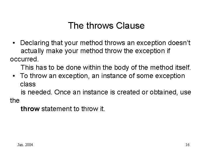 The throws Clause • Declaring that your method throws an exception doesn’t actually make
