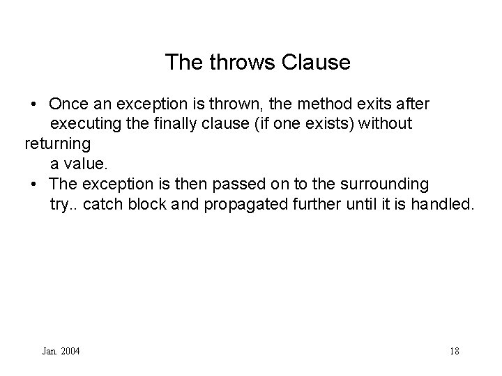 The throws Clause • Once an exception is thrown, the method exits after executing