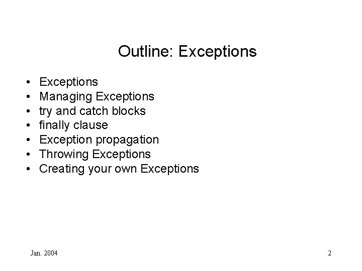 Outline: Exceptions • • Exceptions Managing Exceptions try and catch blocks finally clause Exception