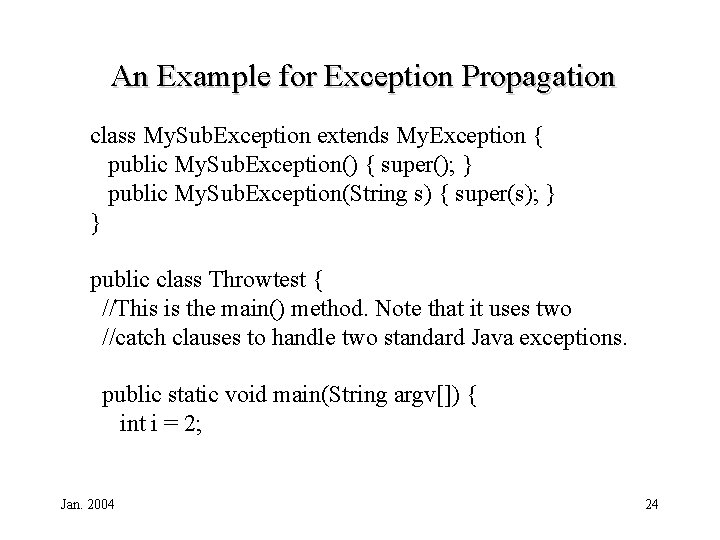 An Example for Exception Propagation class My. Sub. Exception extends My. Exception { public