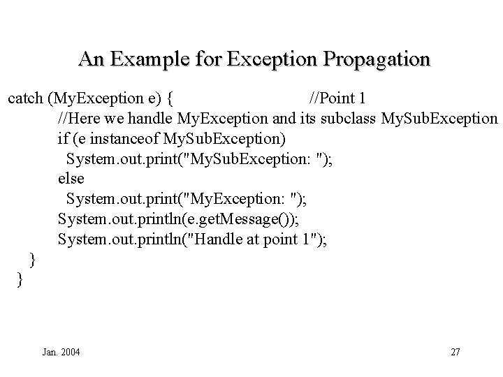 An Example for Exception Propagation catch (My. Exception e) { //Point 1 //Here we