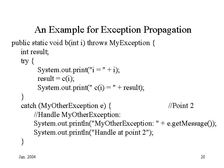 An Example for Exception Propagation public static void b(int i) throws My. Exception {