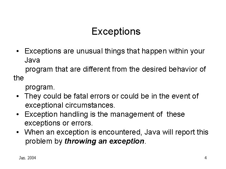 Exceptions • Exceptions are unusual things that happen within your Java program that are