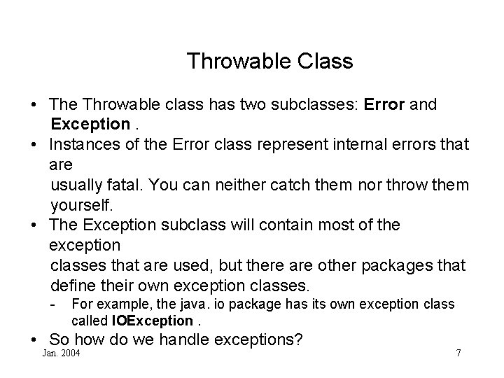 Throwable Class • The Throwable class has two subclasses: Error and Exception. • Instances