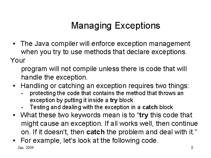 Managing Exceptions • The Java compiler will enforce exception management when you try to