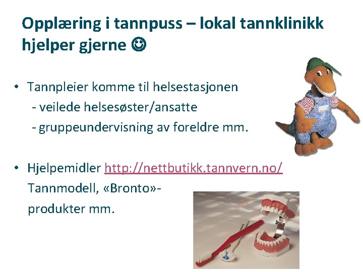 Opplæring i tannpuss – lokal tannklinikk hjelper gjerne • Tannpleier komme til helsestasjonen -