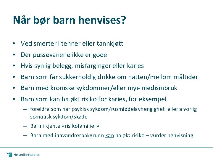 Når bør barn henvises? • Ved smerter i tenner eller tannkjøtt • Der pussevanene