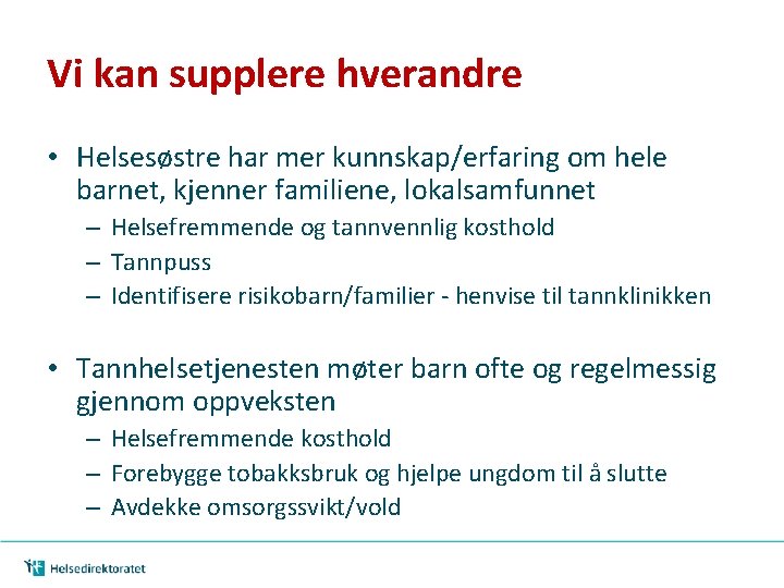 Vi kan supplere hverandre • Helsesøstre har mer kunnskap/erfaring om hele barnet, kjenner familiene,