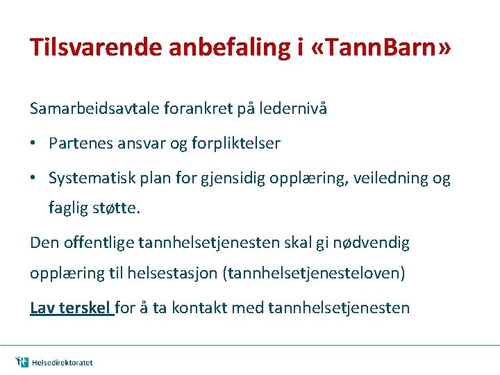 Tilsvarende anbefaling i «Tann. Barn» Samarbeidsavtale forankret på ledernivå • Partenes ansvar og forpliktelser