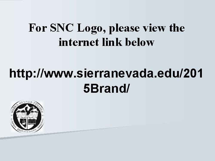 For SNC Logo, please view the internet link below http: //www. sierranevada. edu/201 5