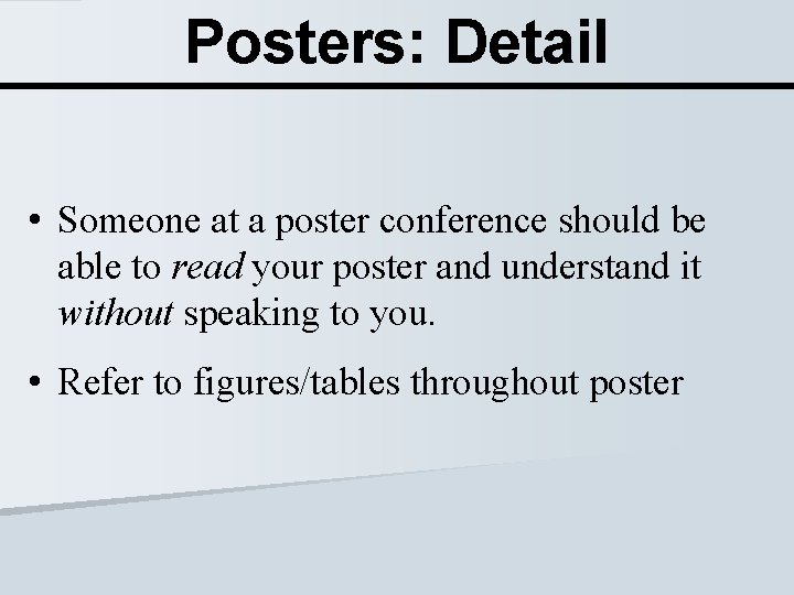 Posters: Detail • Someone at a poster conference should be able to read your