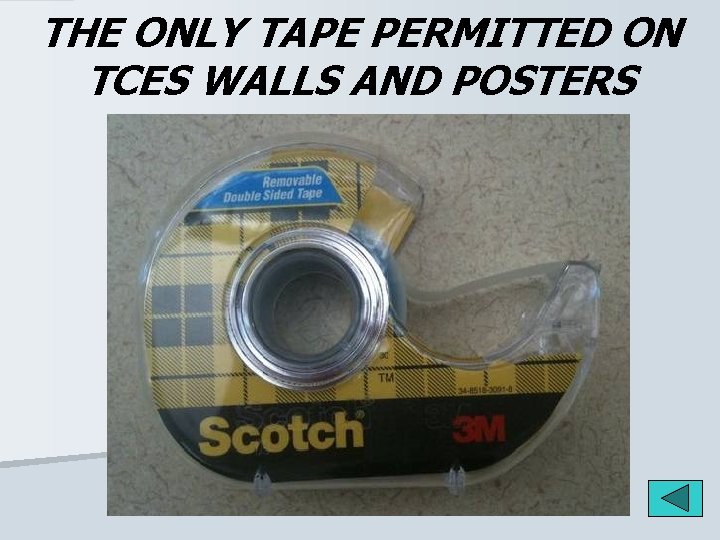 THE ONLY TAPE PERMITTED ON TCES WALLS AND POSTERS 