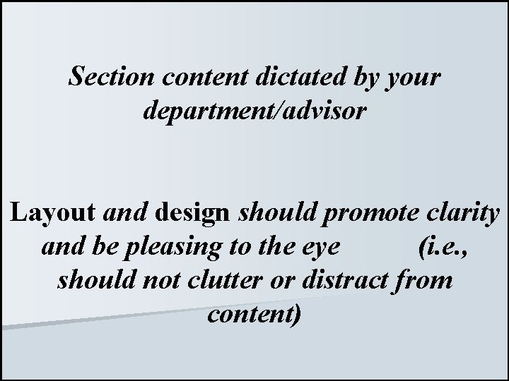 Section content dictated by your department/advisor Layout and design should promote clarity and be
