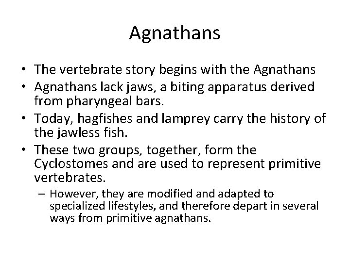 Agnathans • The vertebrate story begins with the Agnathans • Agnathans lack jaws, a
