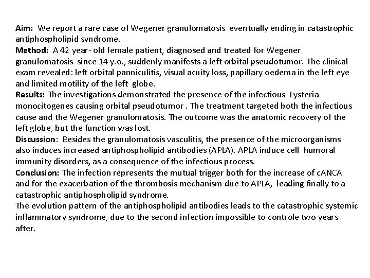 Aim: We report a rare case of Wegener granulomatosis eventually ending in catastrophic antiphospholipid