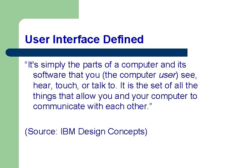 User Interface Defined “It's simply the parts of a computer and its software that