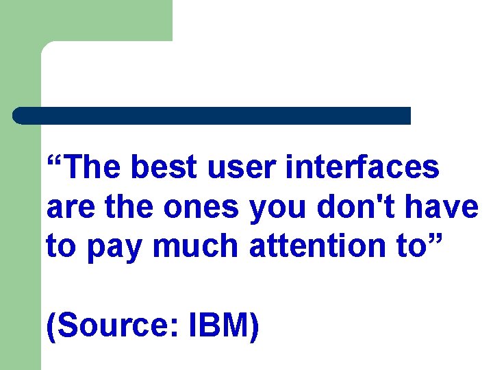 “The best user interfaces are the ones you don't have to pay much attention