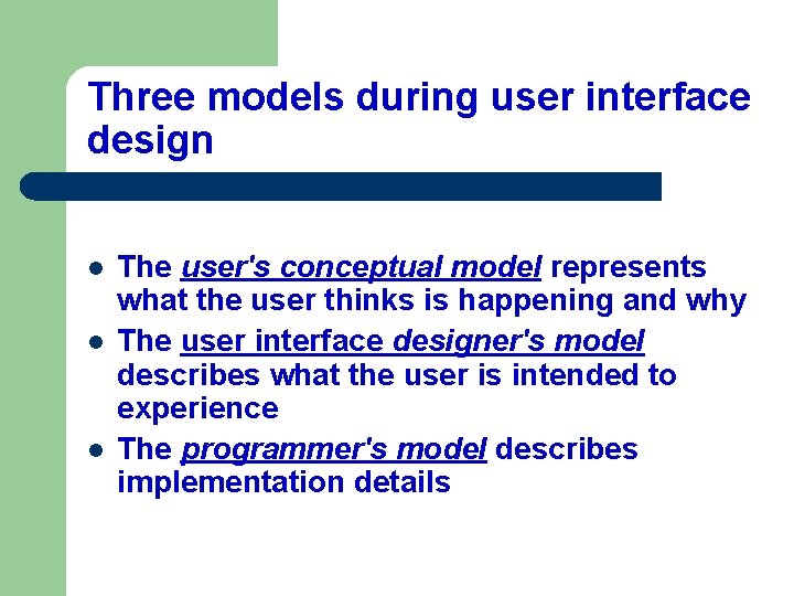 Three models during user interface design l l l The user's conceptual model represents