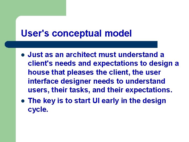User's conceptual model l l Just as an architect must understand a client's needs