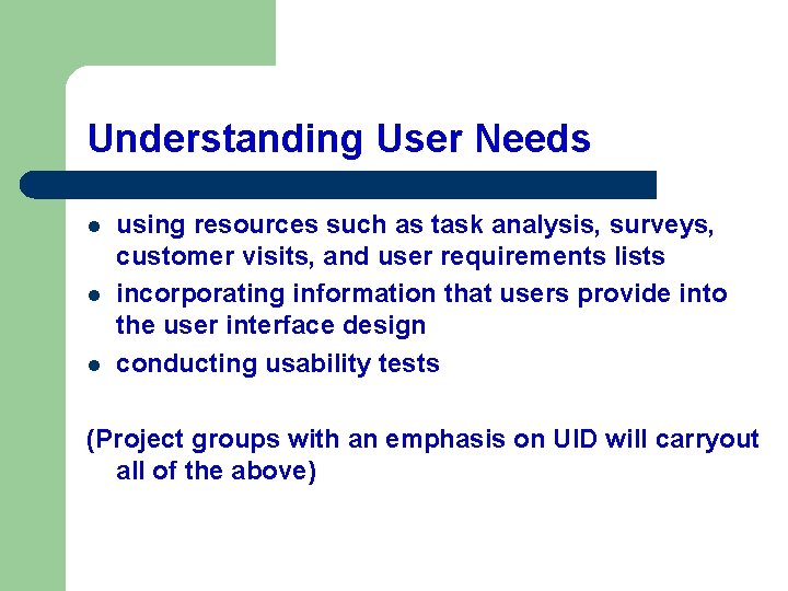 Understanding User Needs l l l using resources such as task analysis, surveys, customer