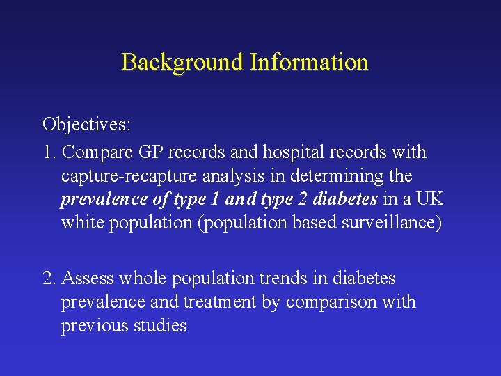 Background Information Objectives: 1. Compare GP records and hospital records with capture-recapture analysis in