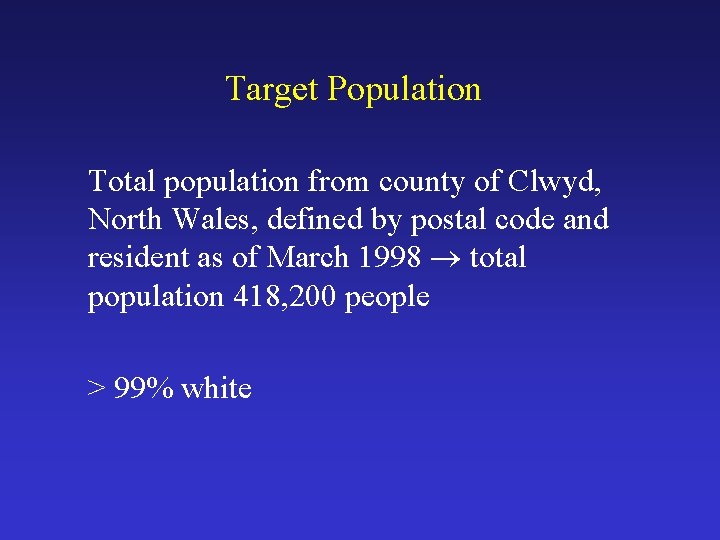 Target Population Total population from county of Clwyd, North Wales, defined by postal code